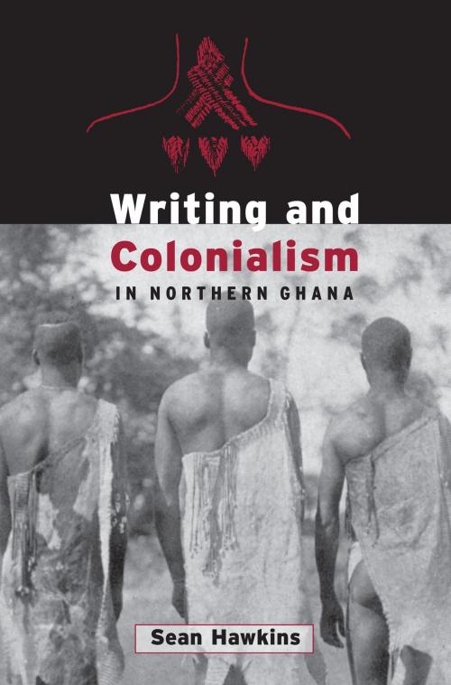 Cover of the book Writing and Colonialism in Northern Ghana by Sean Hawkins, University of Toronto Press, Scholarly Publishing Division
