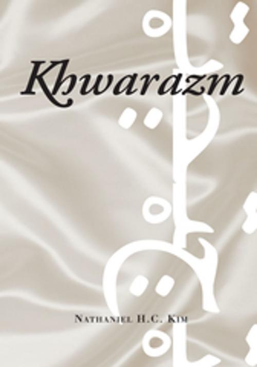 Cover of the book Khwarazm by Nathaniel H.C. Kim, Xlibris US