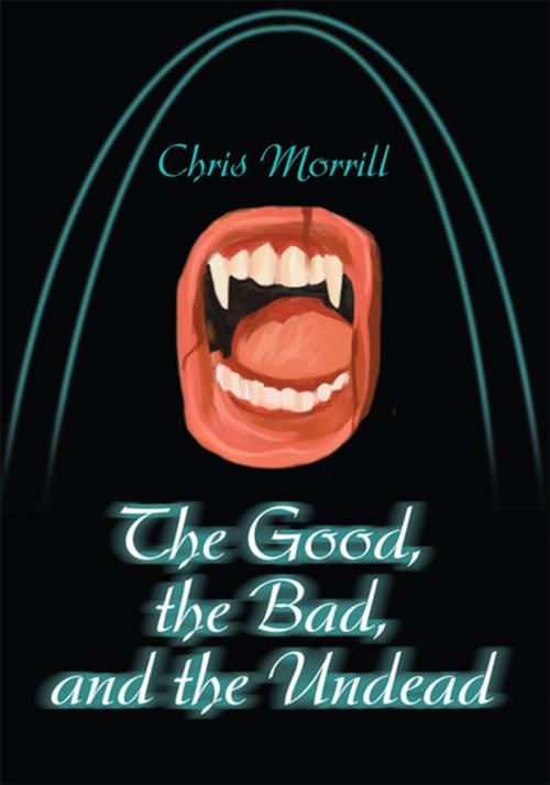 Cover of the book The Good, the Bad, and the Undead by Chris Morrill, iUniverse