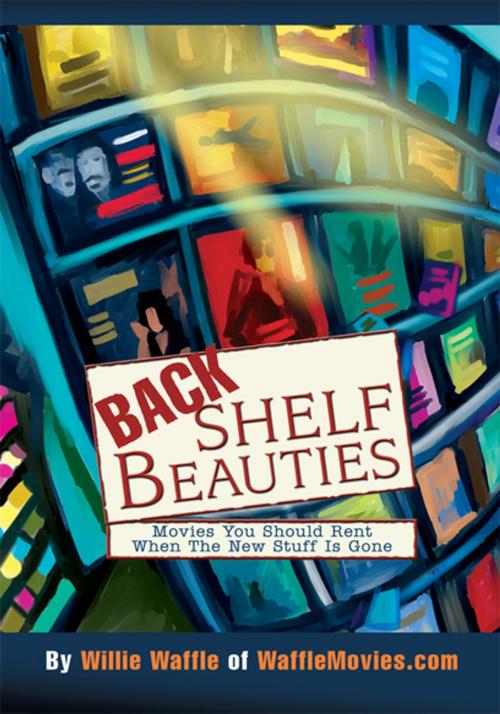 Cover of the book Back Shelf Beauties by Willie Waffle, iUniverse