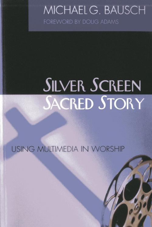 Cover of the book Silver Screen, Sacred Story by Michael G. Bausch, Rowman & Littlefield Publishers