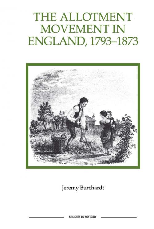 Cover of the book The Allotment Movement in England, 1793-1873 by Jeremy Burchardt, Boydell & Brewer