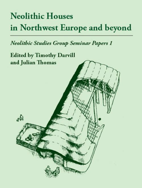 Cover of the book Neolithic Houses in Northwest Europe and beyond by Timothy Darvill, Julian Thomas, Oxbow Books