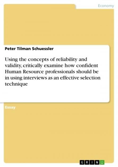 Cover of the book Using the concepts of reliability and validity, critically examine how confident Human Resource professionals should be in using interviews as an effective selection technique by Peter Tilman Schuessler, GRIN Publishing