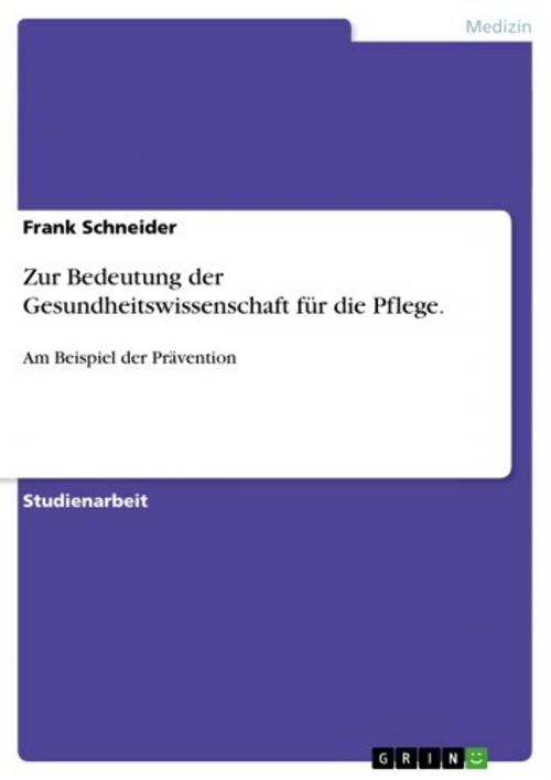 Cover of the book Zur Bedeutung der Gesundheitswissenschaft für die Pflege. by Frank Schneider, GRIN Verlag