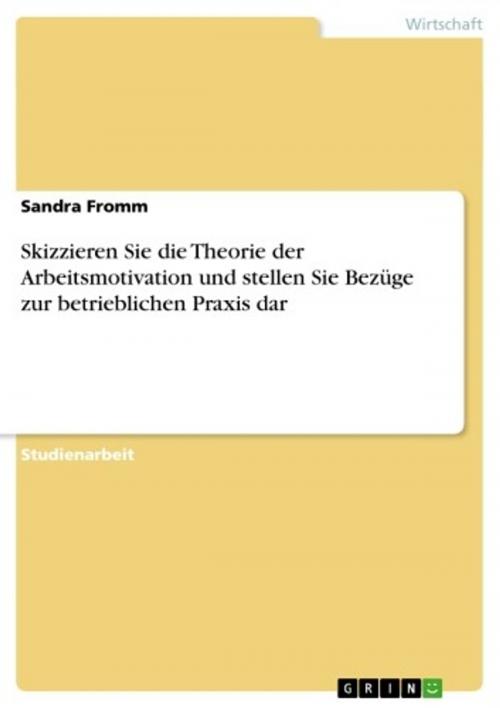 Cover of the book Skizzieren Sie die Theorie der Arbeitsmotivation und stellen Sie Bezüge zur betrieblichen Praxis dar by Sandra Fromm, GRIN Verlag