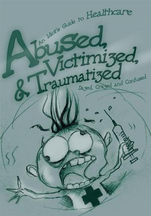 Cover of the book Abused, Victimized, & Traumatized by Tom Reed