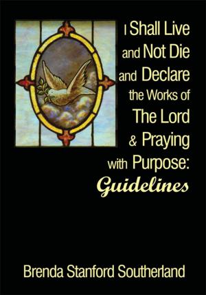 Cover of the book I Shall Live and Not Die and Declare the Works of the Lord and Praying with Purpose by Nicole Warner