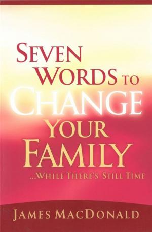 Cover of the book Seven Words to Change Your Family While There's Still Time by Andy Mcquitty