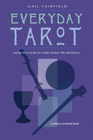 Cover of the book Every Day Tarot: A Choice Centered Book by Kim Zoller, Kerry Preston