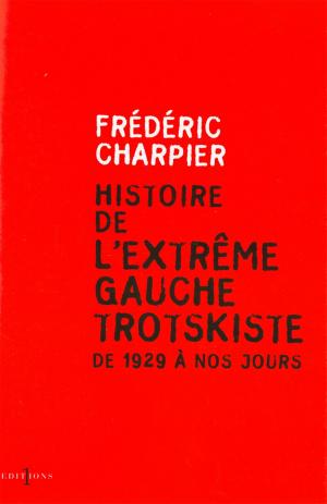 Cover of the book Histoire de l'extrême gauche trotskiste by Pierre Bellemare, Jean-François Nahmias