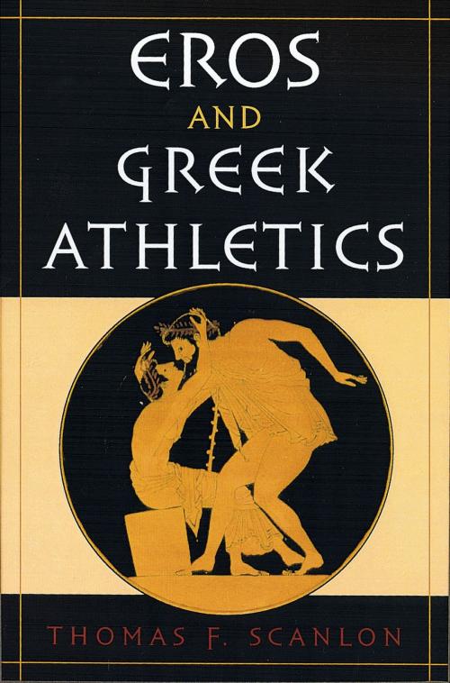 Cover of the book Eros and Greek Athletics by Thomas F. Scanlon, Oxford University Press