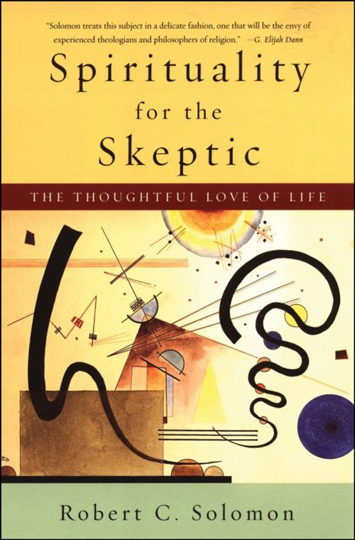 Cover of the book Spirituality for the Skeptic : The Thoughtful Love of Life by Robert C. Solomon, Oxford University Press, USA