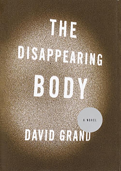 Cover of the book The Disappearing Body by David Grand, Knopf Doubleday Publishing Group