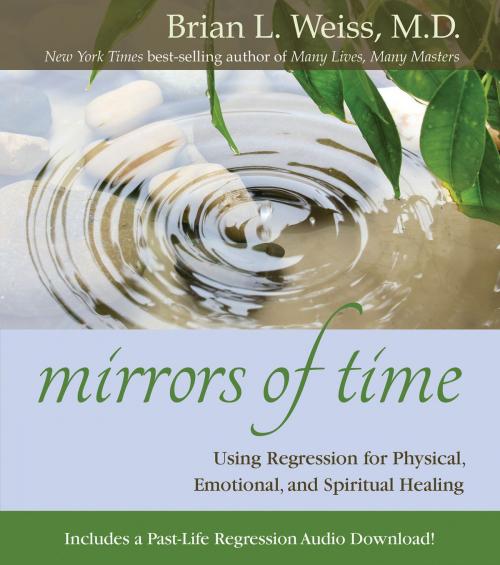 Cover of the book Mirrors of Time by Brian L. Weiss, M.D., Hay House