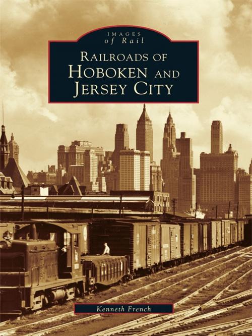 Cover of the book Railroads of Hoboken and Jersey City by Kenneth French, Arcadia Publishing Inc.