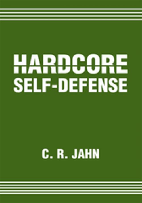 Cover of the book Hardcore Self-Defense by C. R. Jahn, iUniverse