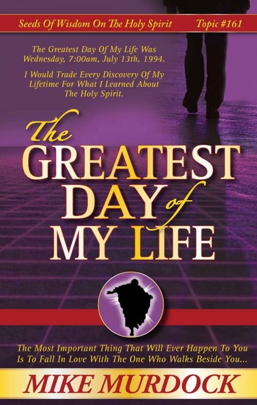 Cover of the book The Greatest Day of My Life by Mike Murdock, Wisdom International, Inc.