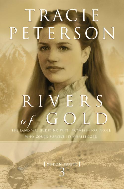 Cover of the book Rivers of Gold (Yukon Quest Book #3) by Tracie Peterson, Baker Publishing Group
