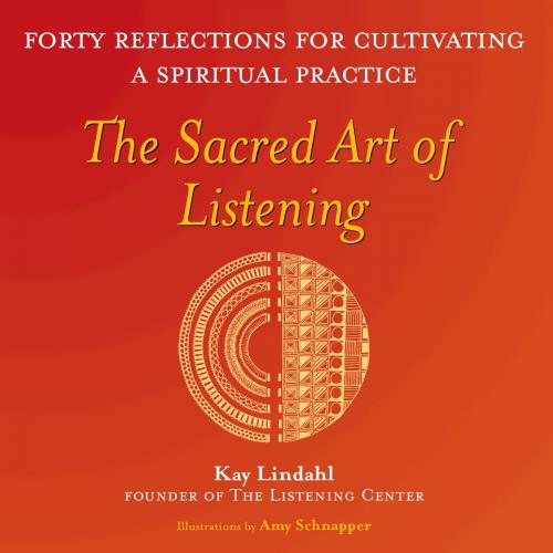 Cover of the book The Sacred Art of Listening: Forty Reflections for Cultivating a Spiritual Practice by Kay Lindahl, SkyLight Paths Publishing