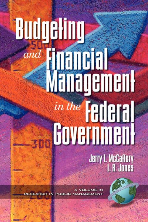 Cover of the book Budgeting and Financial Management in the Federal Government by Jerry L. McCaffery, Lawrence R. Jones, Information Age Publishing