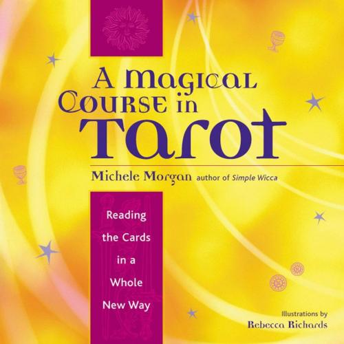 Cover of the book A Magical Course in Tarot by Michele Morgan, Red Wheel Weiser