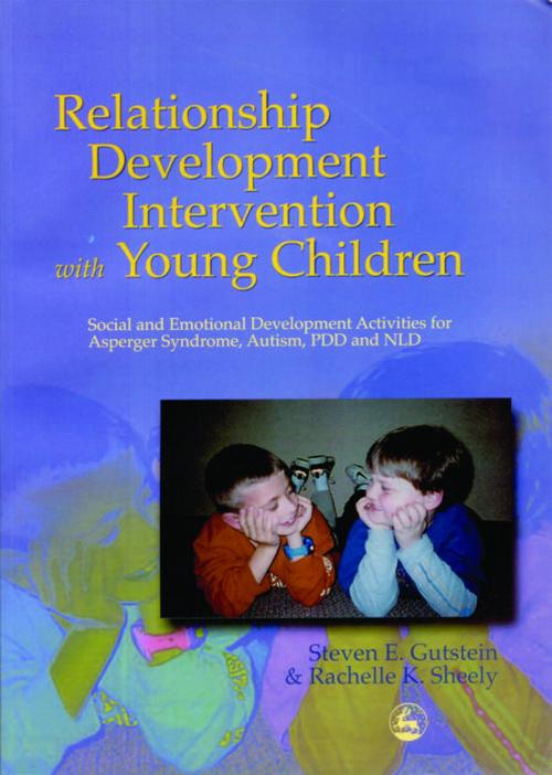 Cover of the book Relationship Development Intervention with Young Children by Rachelle K Sheely, Steven Gutstein, Jessica Kingsley Publishers