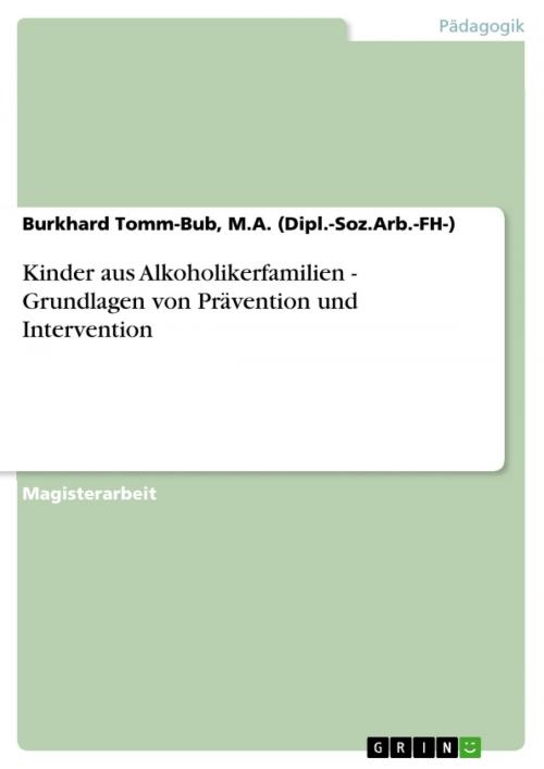 Cover of the book Kinder aus Alkoholikerfamilien - Grundlagen von Prävention und Intervention by Burkhard Tomm-Bub, M.A. (Dipl.-Soz.Arb.-FH-), GRIN Verlag