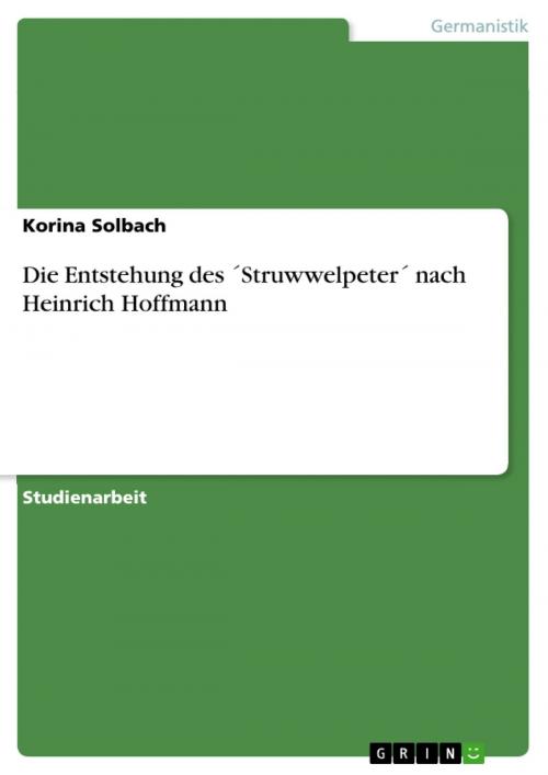 Cover of the book Die Entstehung des ´Struwwelpeter´ nach Heinrich Hoffmann by Korina Solbach, GRIN Verlag