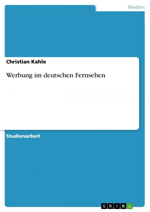 Cover of the book Werbung im deutschen Fernsehen by Christian Kahle, GRIN Verlag
