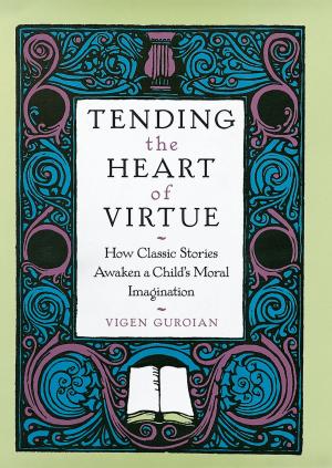 Cover of Tending the Heart of Virtue: How Classic Stories Awaken a Childs Moral Imagination