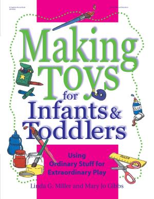 Cover of the book Making Toys for Infants and Toddlers by Angela Eckhoff, Ph.D