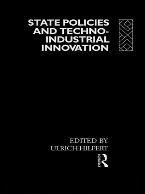 Cover of the book State Policies and Techno-Industrial Innovation by 