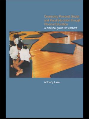 Cover of the book Developing Personal, Social and Moral Education through Physical Education by Christine DeVine