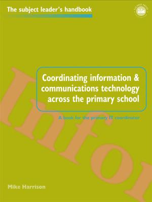 Cover of the book Coordinating information and communications technology across the primary school by Michael Benton