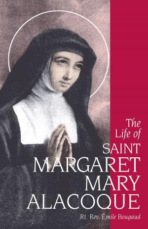 Cover of the book The Life of St. Margaret Mary Alacoque by William Saunders