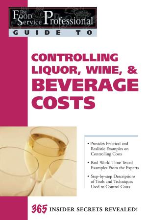 Cover of the book The Food Service Professional Guide to Controlling Liquor, Wine & Beverage Costs by J. Lucy Boyd