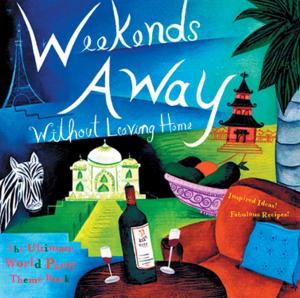 Cover of the book Weekends Away (Without Leaving Home): The Ultimate World Party Theme Book by Al Link, Pala Copeland