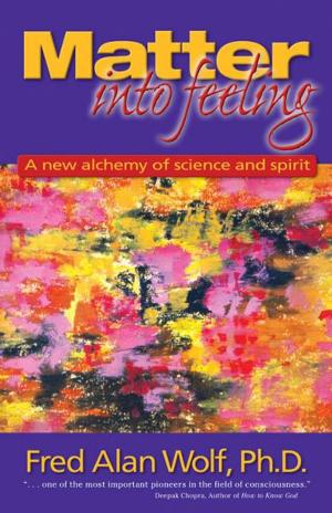 Book cover of Matter Into Feeling: A New Alchemy of Science and Spirit