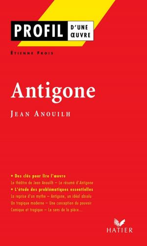 Cover of the book Profil - Anouilh (Jean) : Antigone by Émile Zola, Laurence Rauline, Johan Faerber