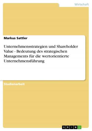 Cover of the book Unternehmensstrategien und Shareholder Value - Bedeutung des strategischen Managements für die wertorientierte Unternehmensführung by Martina Busas