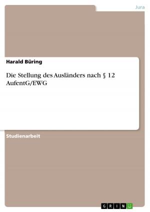 Cover of the book Die Stellung des Ausländers nach § 12 AufentG/EWG by Juliane Dube