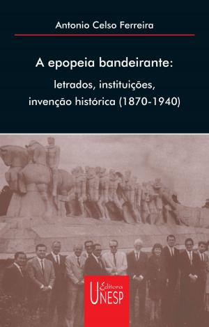 Cover of the book A epopéia bandeirante by Maria do Rosário L. Mortatti, Estela N. M. Bertoletti, Fernando R. de Oliveira, Márcia C. de Oliveira Mello, Thabatha A. Trevisan