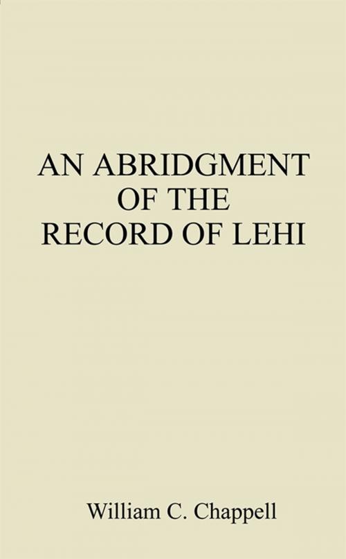 Cover of the book An Abridgment of the Record of Lehi by William C. Chappell, AuthorHouse