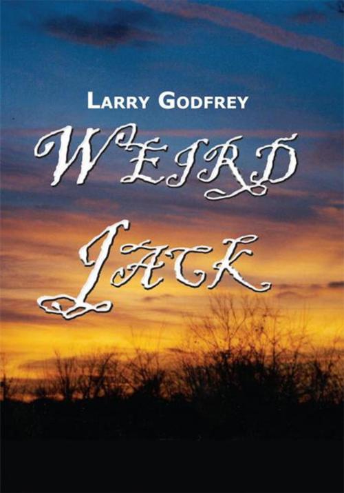 Cover of the book Weird Jack by Larry Godfrey, AuthorHouse