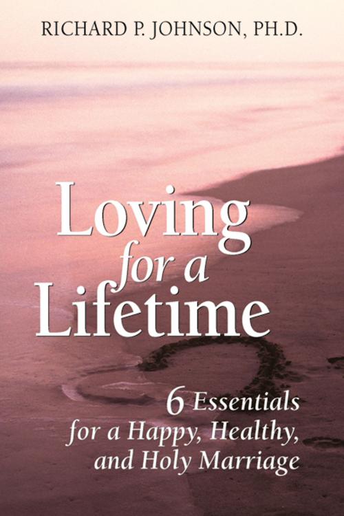 Cover of the book Loving for a Lifetime by Johnson, Ph.D., Richard P., Liguori Publications