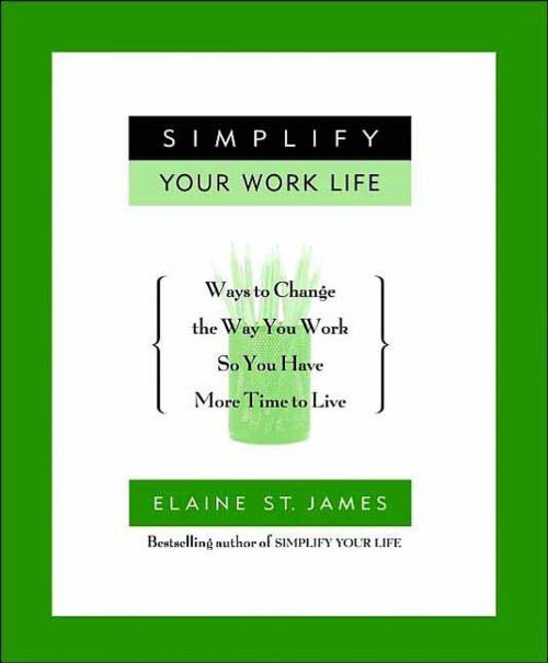 Cover of the book Simplify Your Work Life by Elaine St. James, Hachette Books