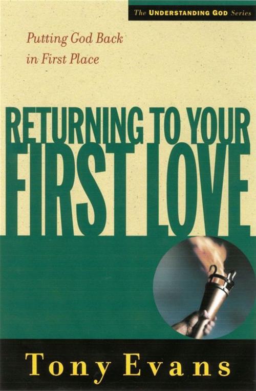 Cover of the book Returning to Your First Love by Tony Evans, Moody Publishers