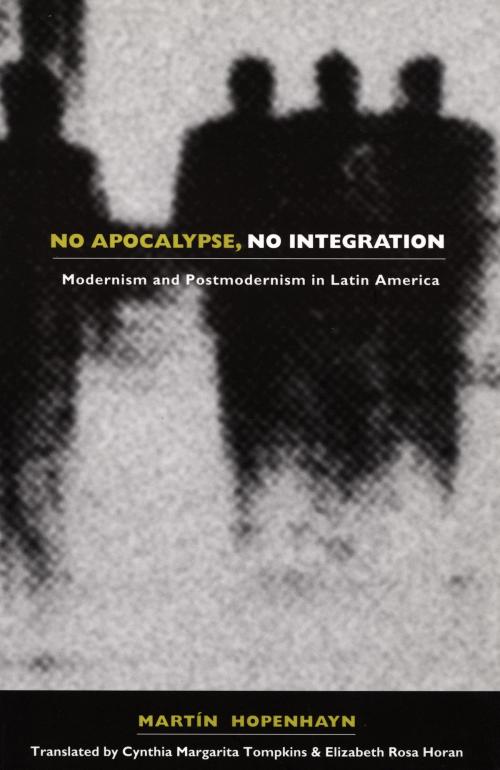 Cover of the book No Apocalypse, No Integration by Martin Hopenhayn, Stanley Fish, Fredric Jameson, Duke University Press