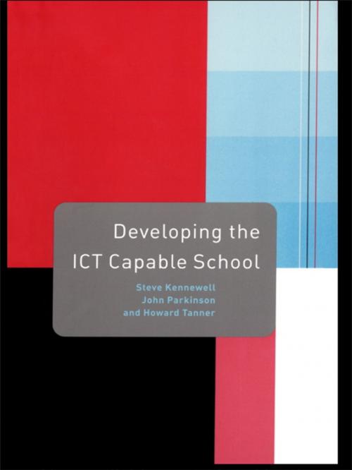 Cover of the book Developing the ICT Capable School by Steve Kennewell, John Parkinson, Howard Tanner, Taylor and Francis